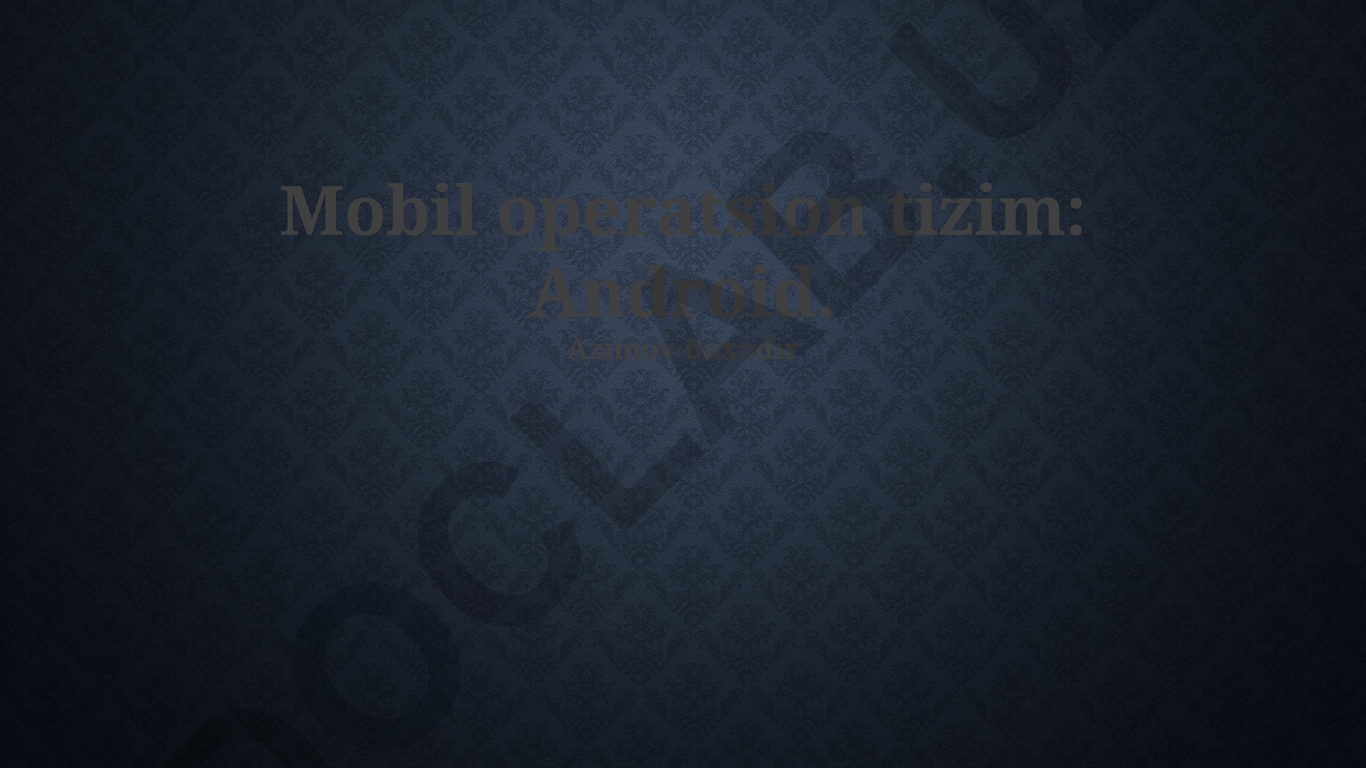 Android mobil operatsion tizimi: rivojlanishi, xususiyatlari va xavfsizligi