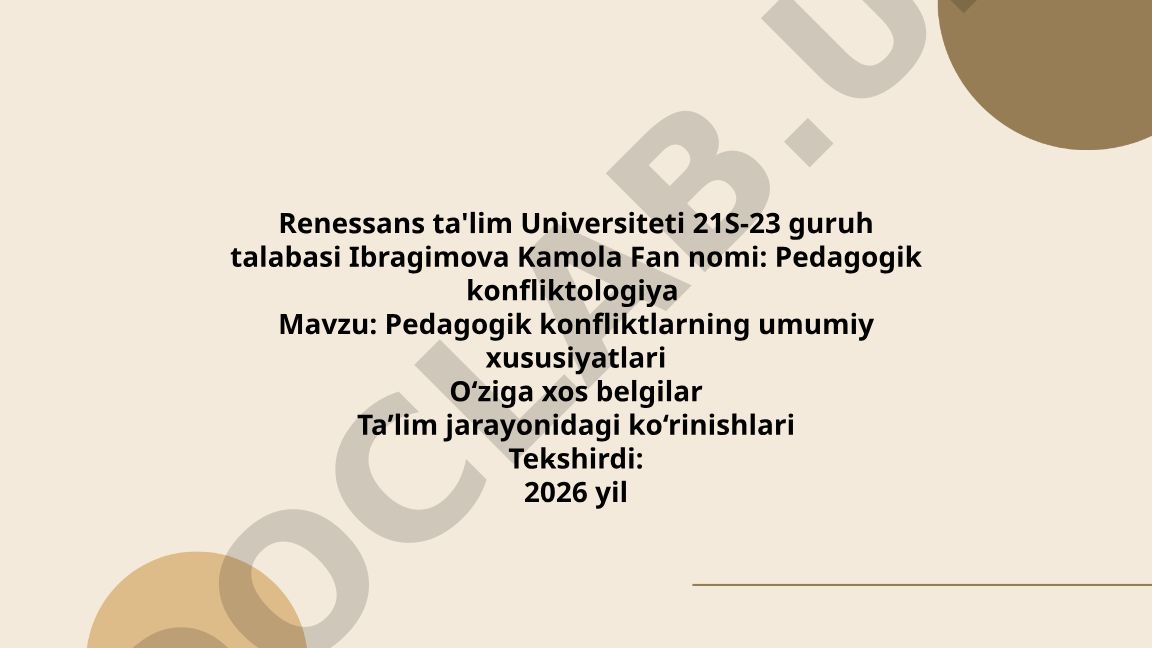 Pedagogik konfliktlarning umumiy xususiyatlari, o'ziga xos belgilari va ta'lim jarayonidagi ko'rinishlari