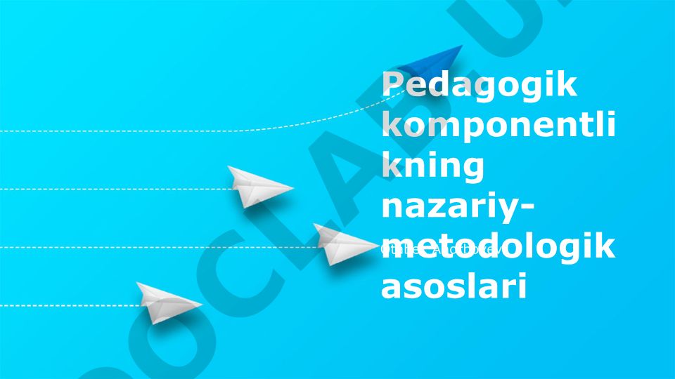 Pedagogik komponentlikning nazariy-metodologik asoslari