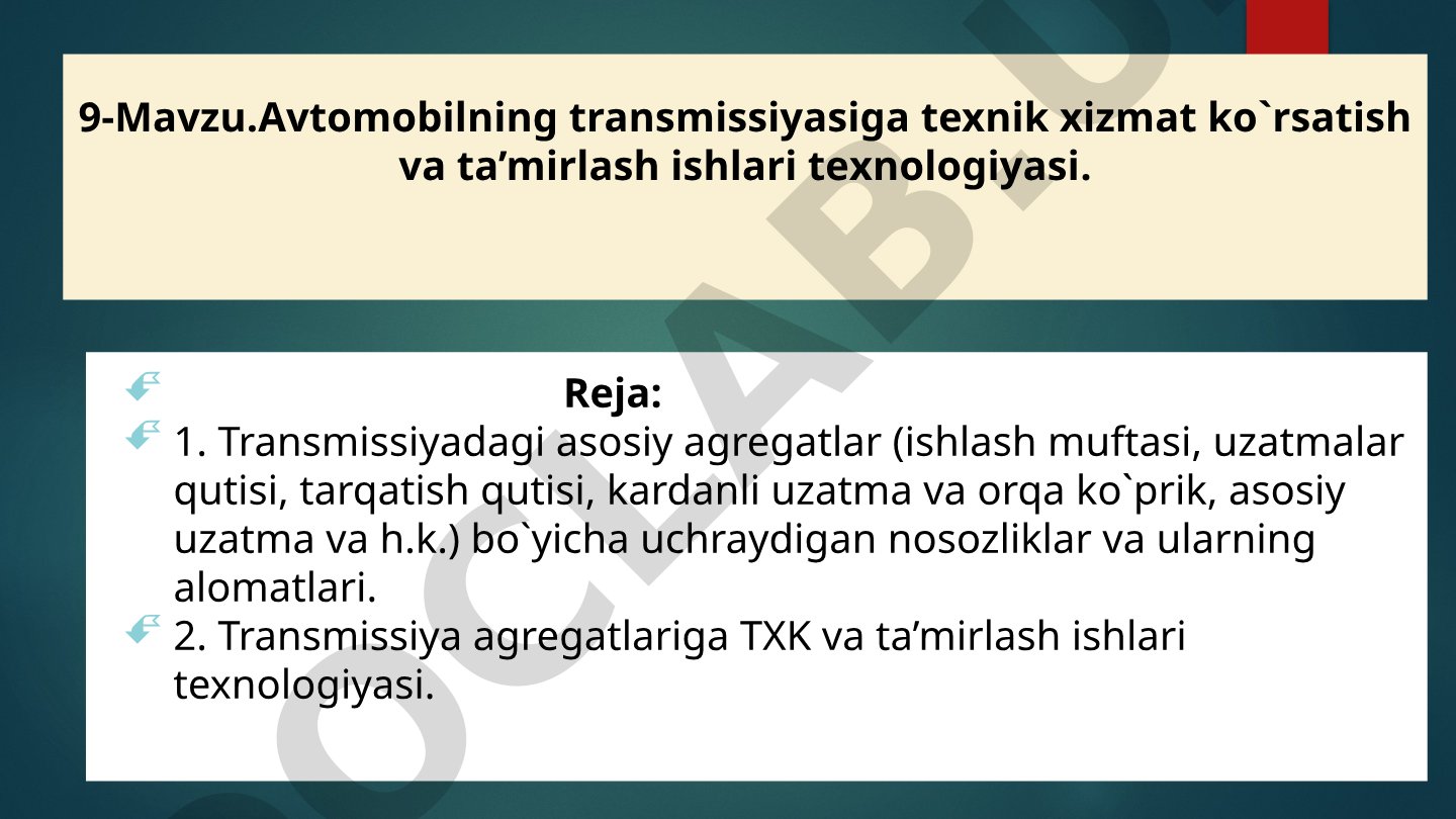 Avtomobilning transmissiyasiga texnik xizmat ko'rsatish va ta'mirlash ishlari texnologiyasi