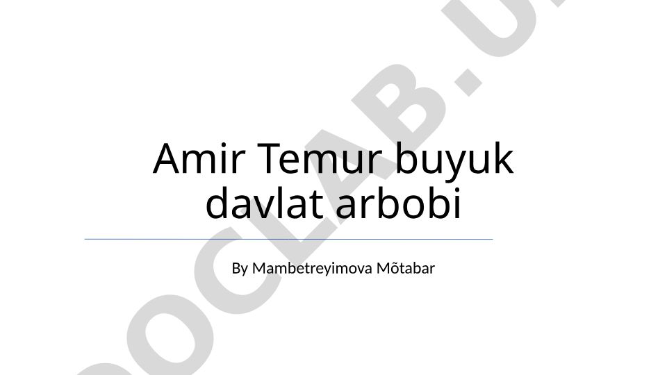 Amir Temur buyuk davlat arbobi
