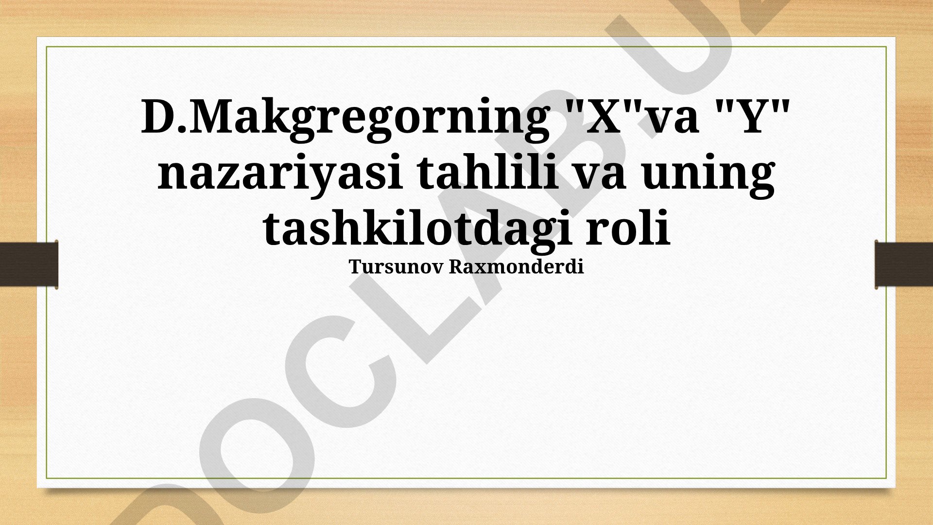 D. Makgregorning X va Y nazariyasi tahlili va uning tashkilotdagi roli