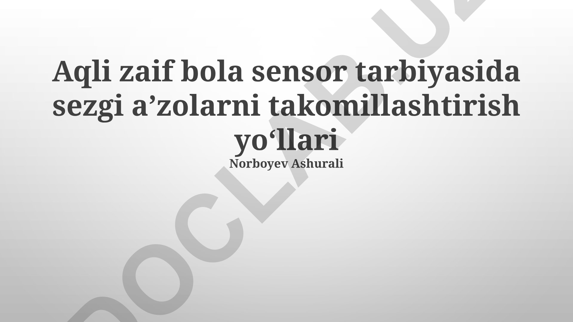 Aqli zaif bolalarda sensor tarbiyasi va sezgi aʼzolarni takomillashtirish yoʻllari