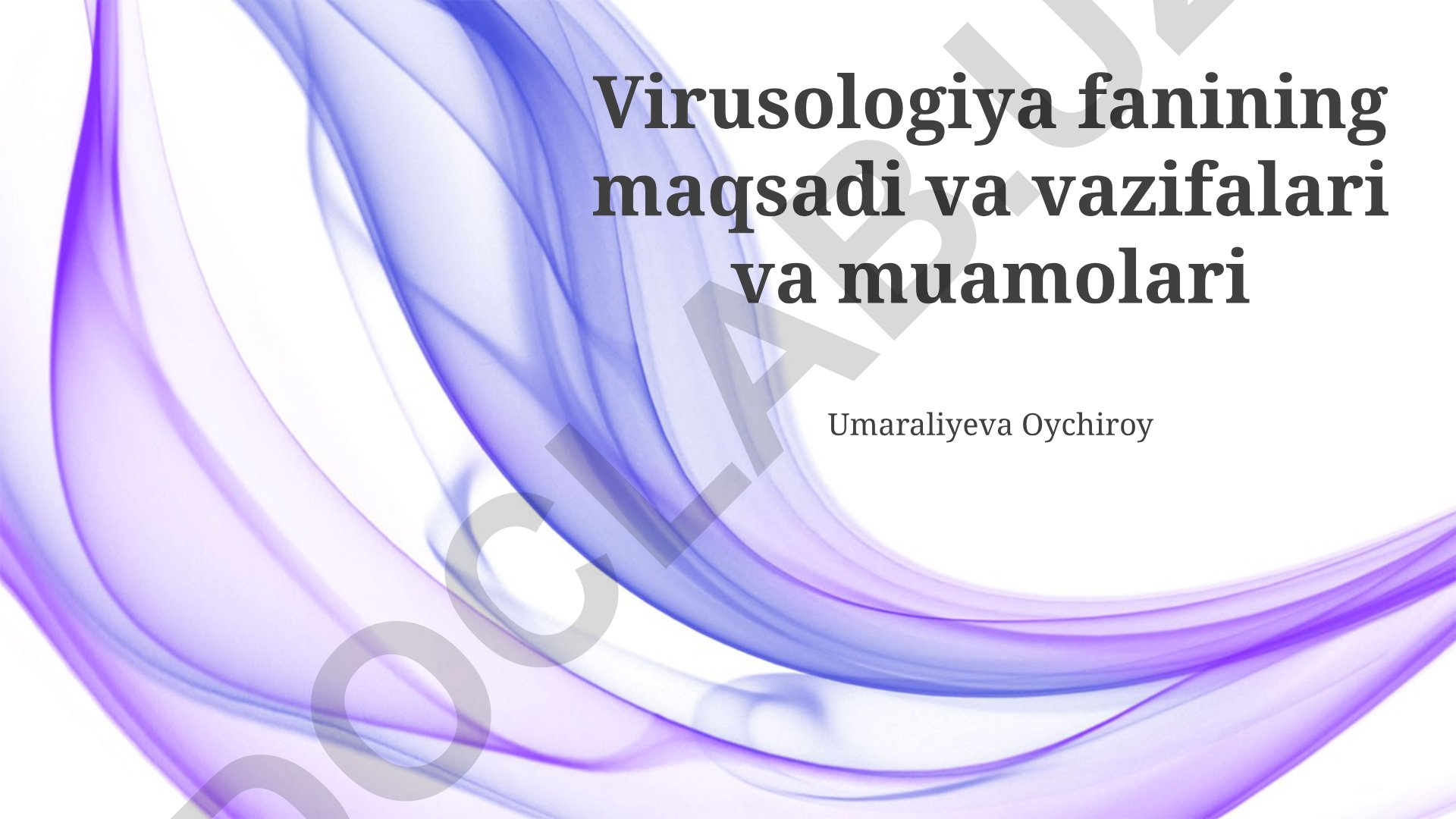 Virusologiya fanining maqsadi, vazifalari va muammolari