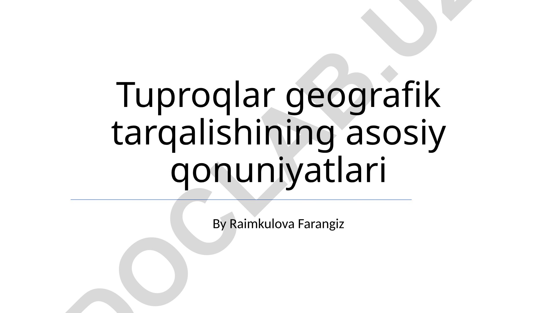 Tuproqlar geografik tarqalishining asosiy qonuniyatlari