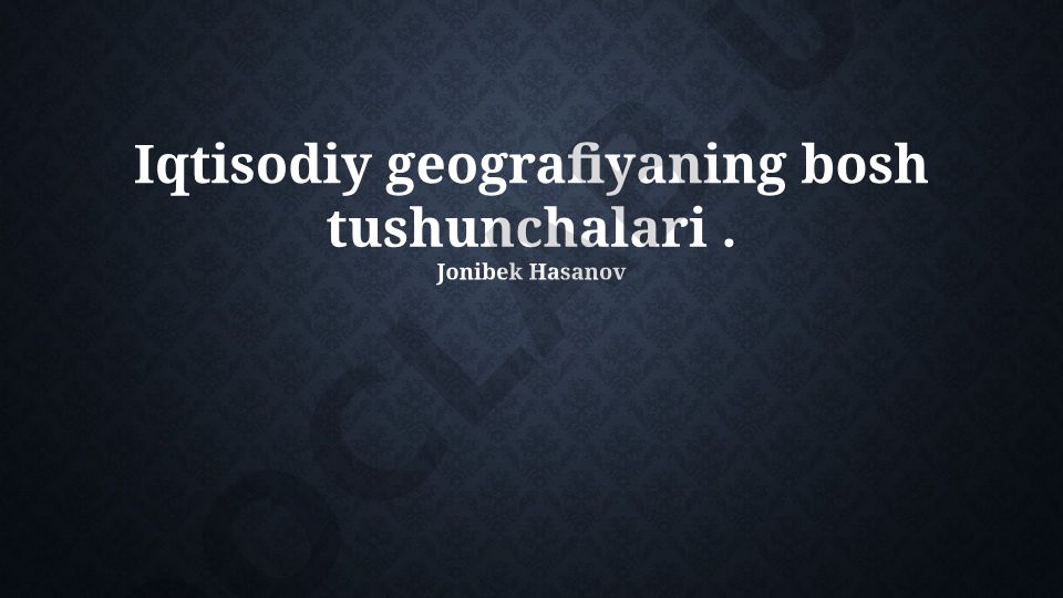 Iqtisodiy geografiyaning bosh tushunchalari