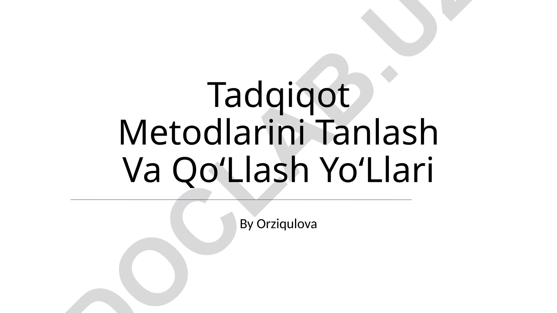 Tadqiqot metodlarini tanlash va qoʻllash yoʻllari