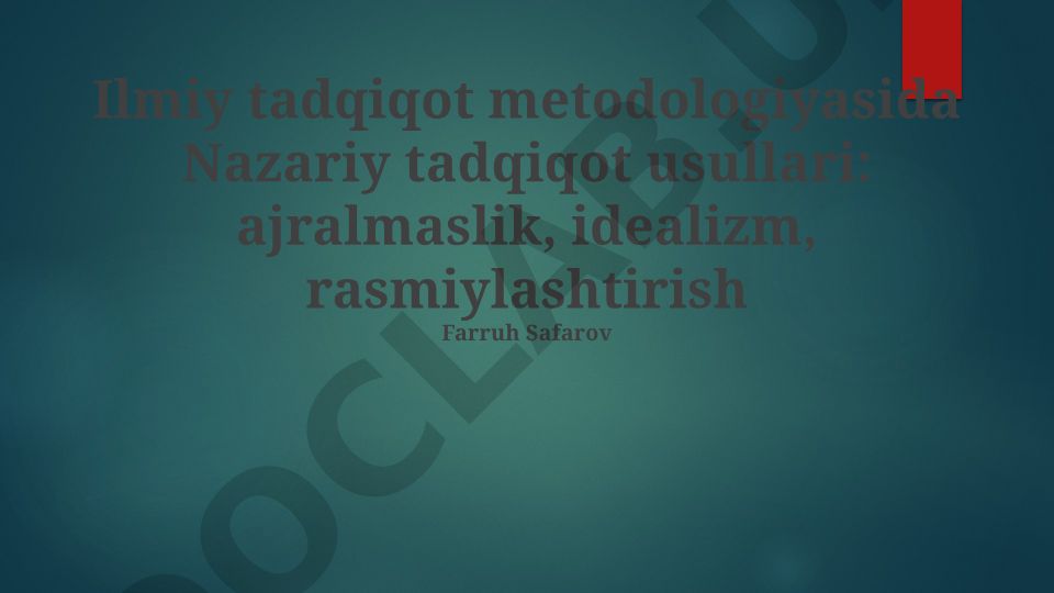 Nazariy tadqiqot usullari: Abstraksiya, Ideallashtirish va Formallashtirish