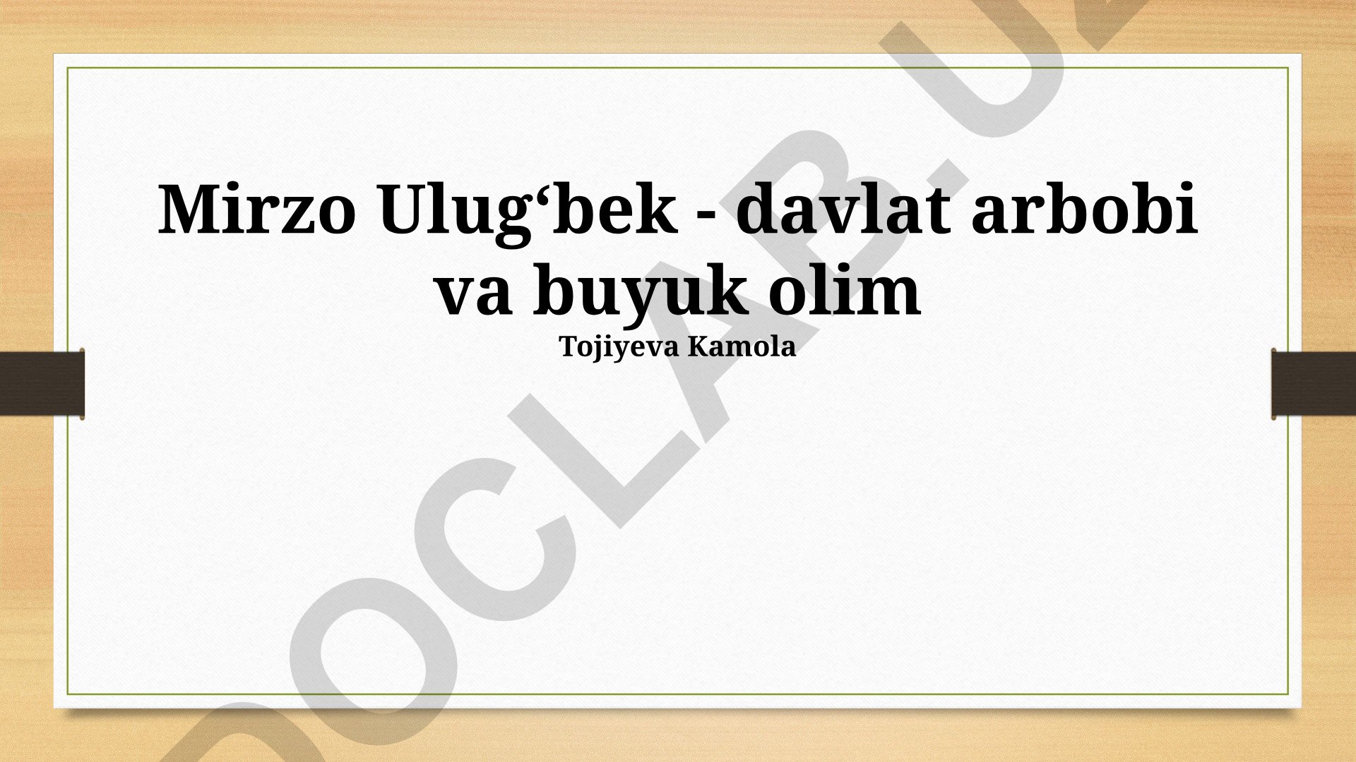 Mirzo Ulugʻbekning ilmiy merosi va davlat arbobi sifatidagi faoliyati