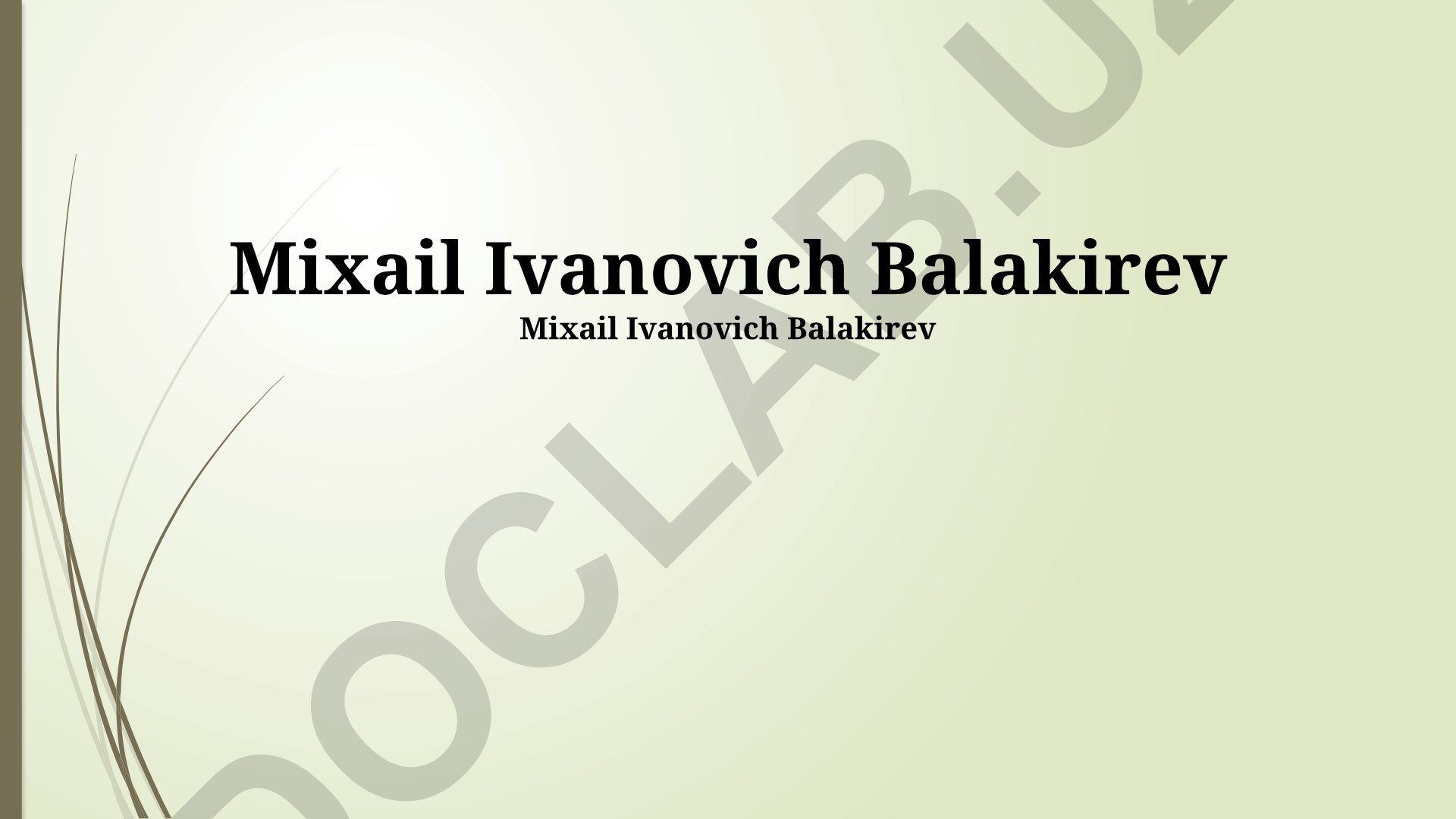 Mixail Ivanovich Balakirev hayoti, faoliyati va musiqiy asarlari