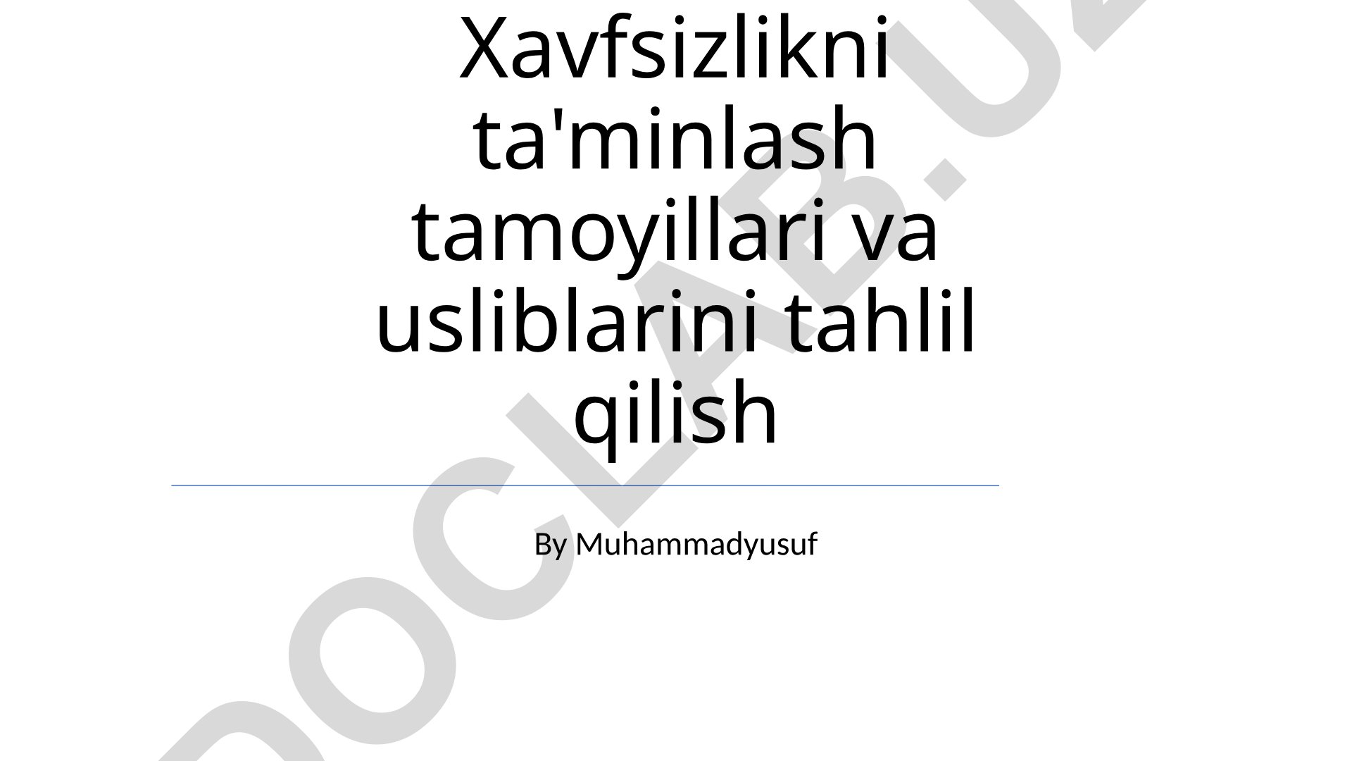 Xavfsizlikni ta'minlash tamoyillari va usliblarini tahlil qilish