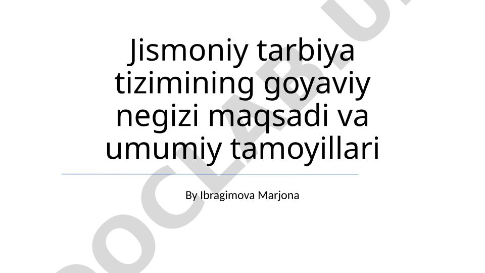 Jismoniy tarbiya tizimining goyaviy negizi, maqsadi va umumiy tamoyillari