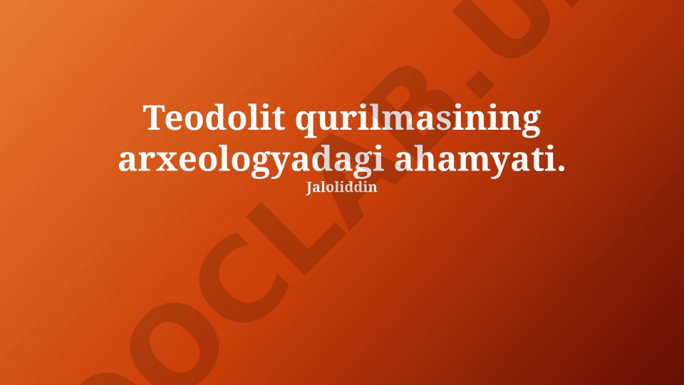 Teodolit qurilmasining arxeologiyadagi ahamiyati