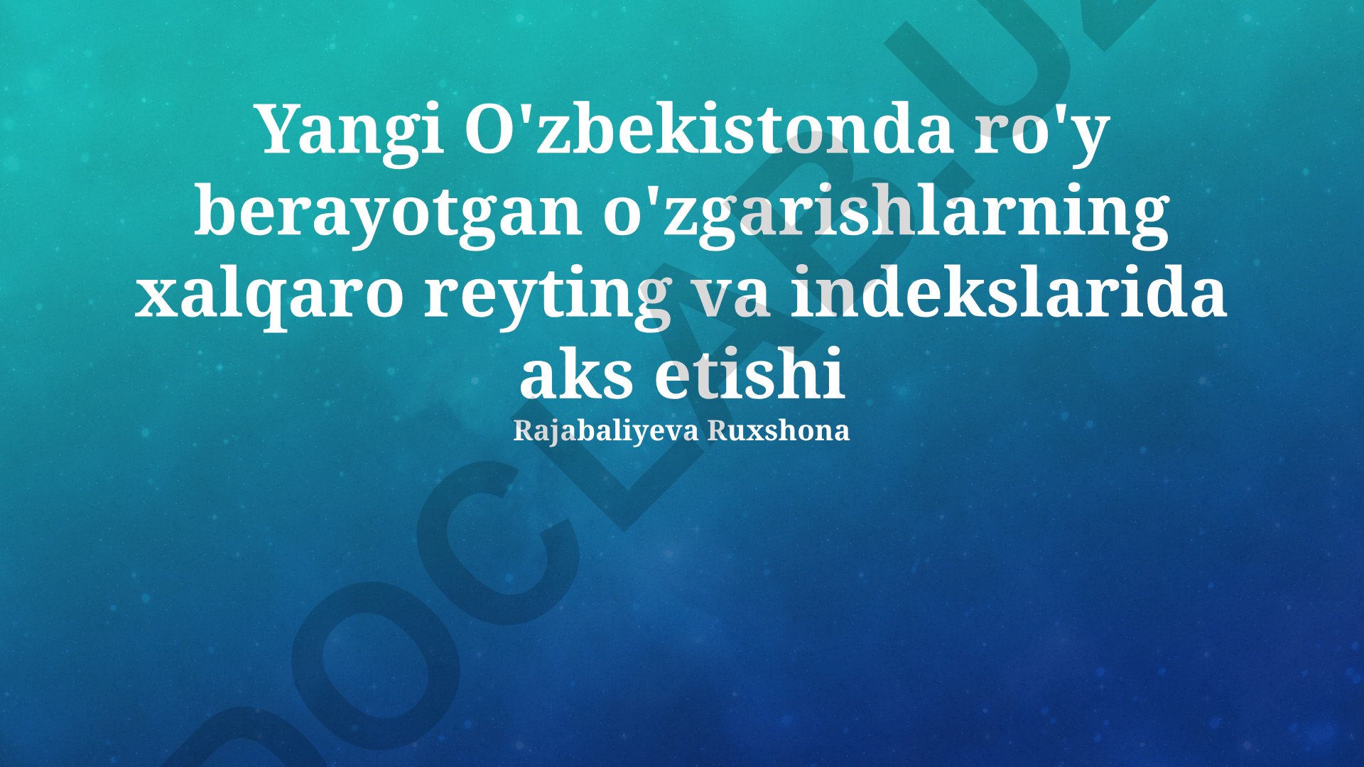 Yangi O'zbekistonda ro'y berayotgan o'zgarishlarning xalqaro reyting va indekslarida aks etishi