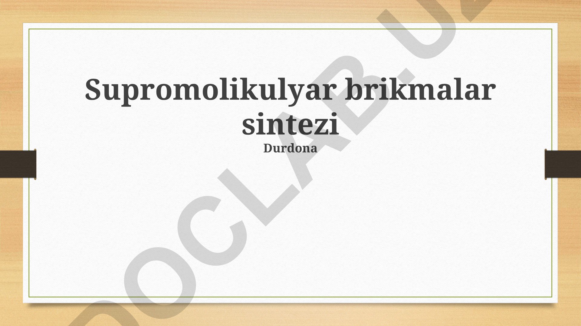 Supramolekulyar brikmalar sintezi va o'z-o'zini yig'ish mexanizmlari