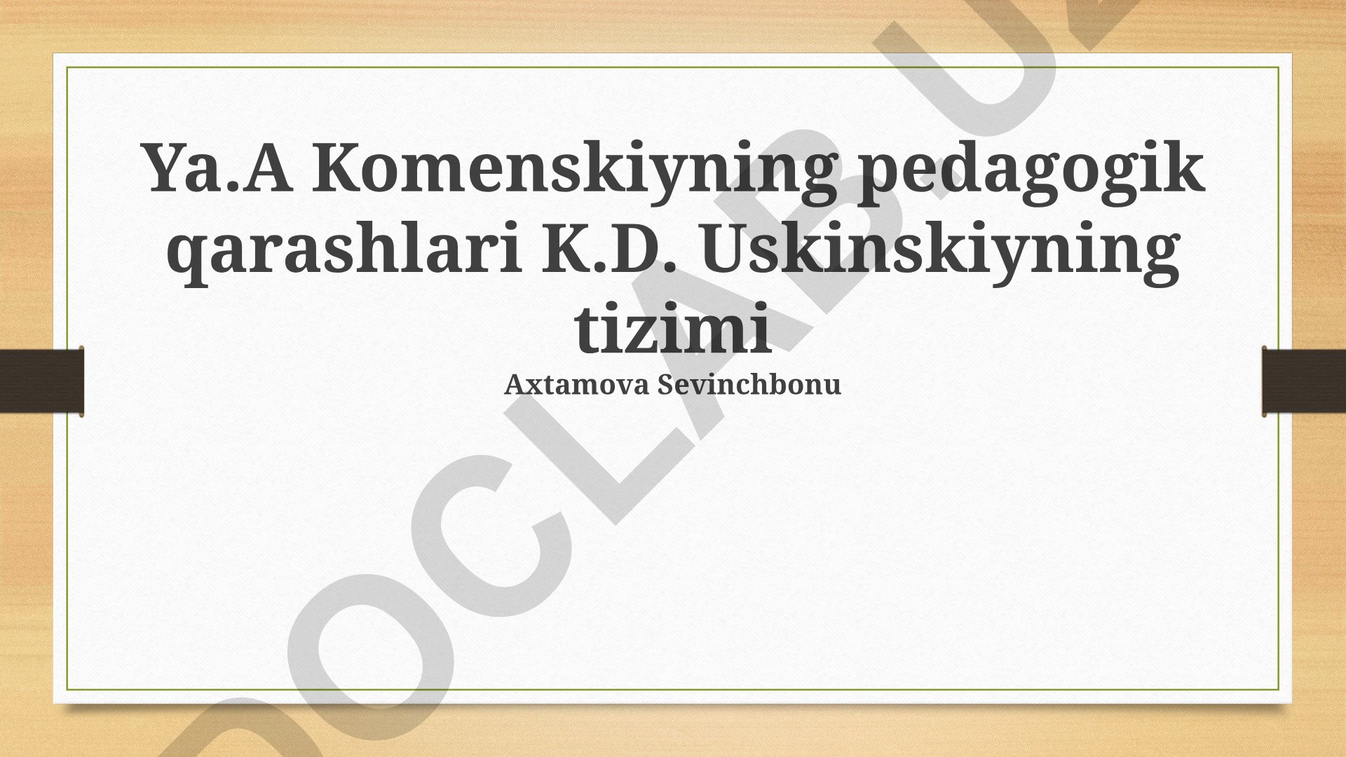 Ya.A Komenskiy va K.D. Ushinskiyning pedagogik qarashlari