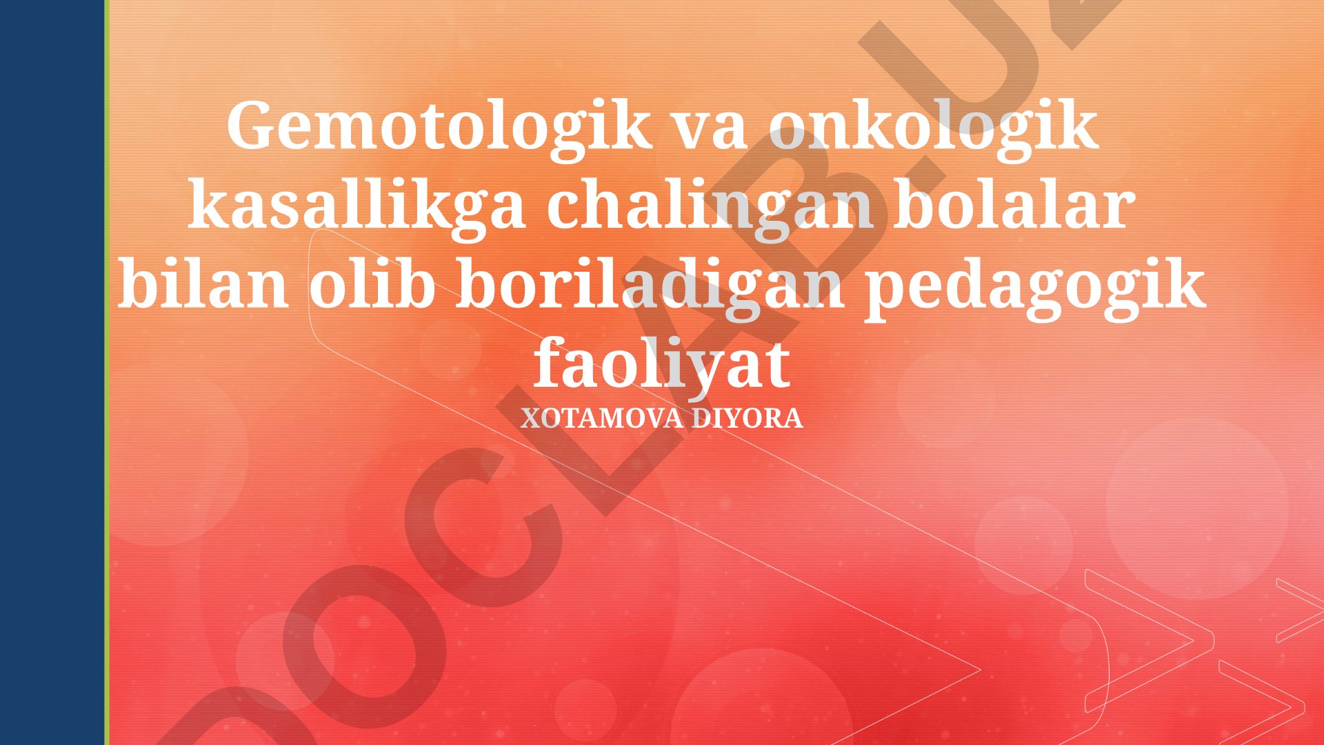 Gemotologik va onkologik kasallikga chalingan bolalar bilan pedagogik faoliyat