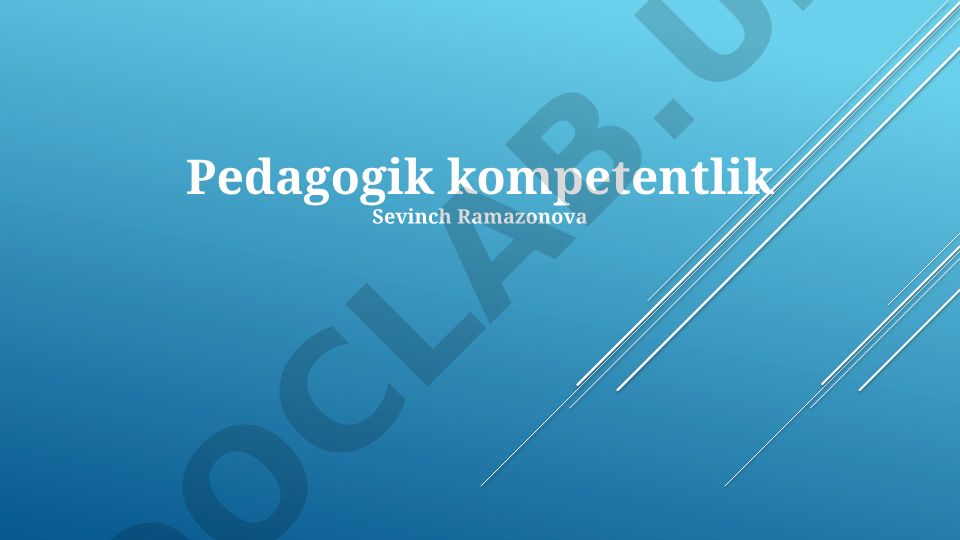 Pedagogik kompetentlik: Ta'rif, tarkibiy qismlar va rivojlantirish