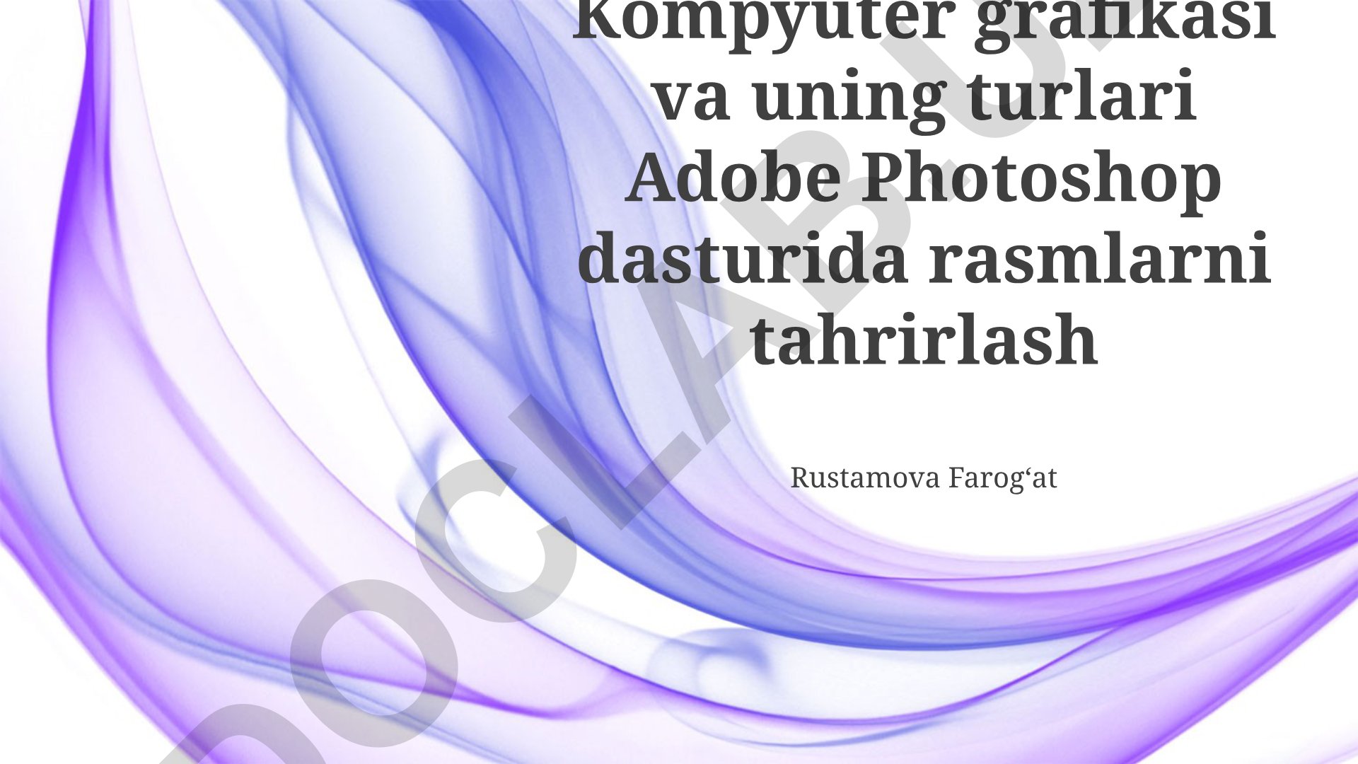 Kompyuter grafikasi va uning turlari Adobe Photoshop dasturida rasmlarni tahrirlash