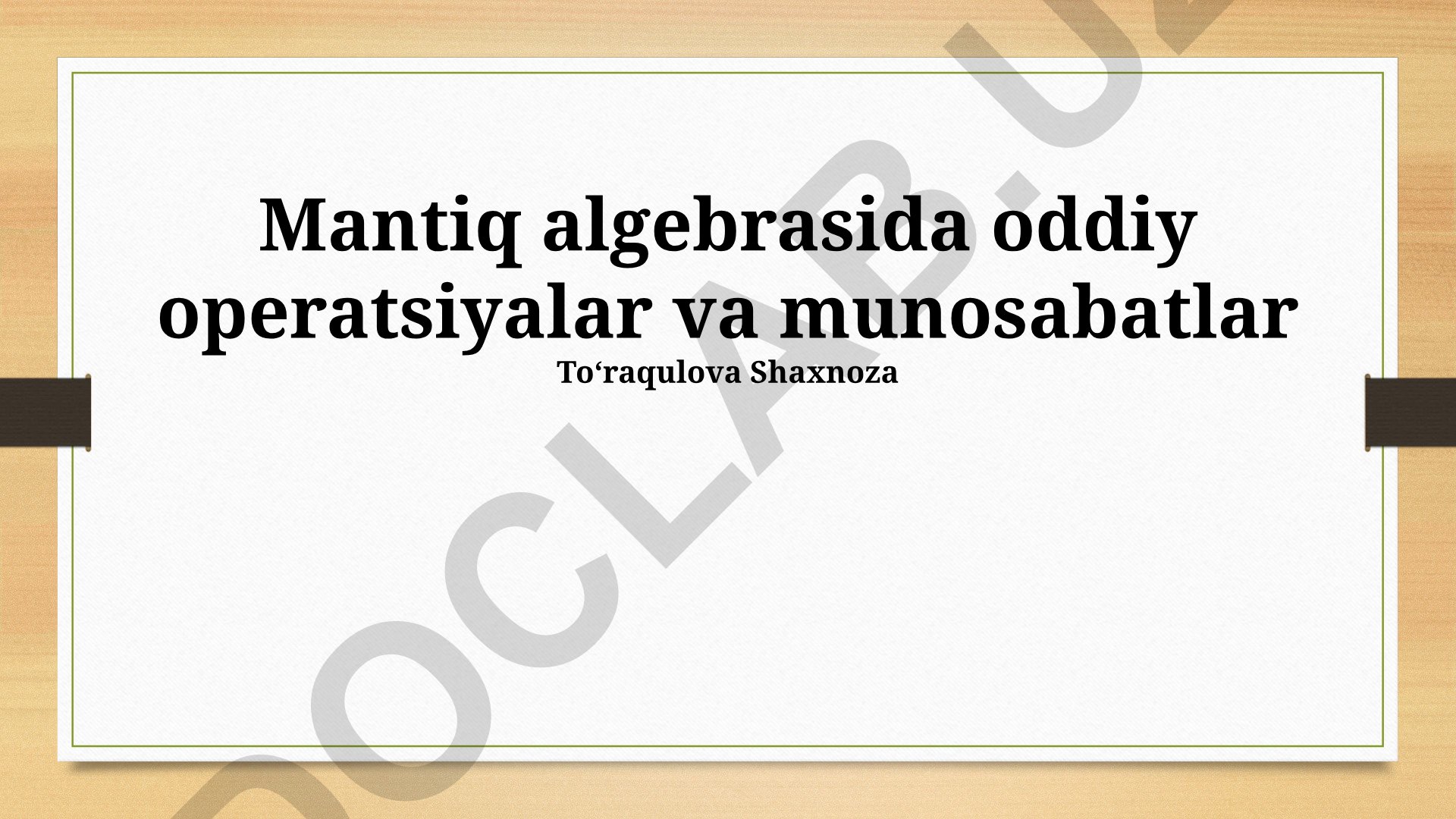 Mantiq algebrasida oddiy operatsiyalar va munosabatlar