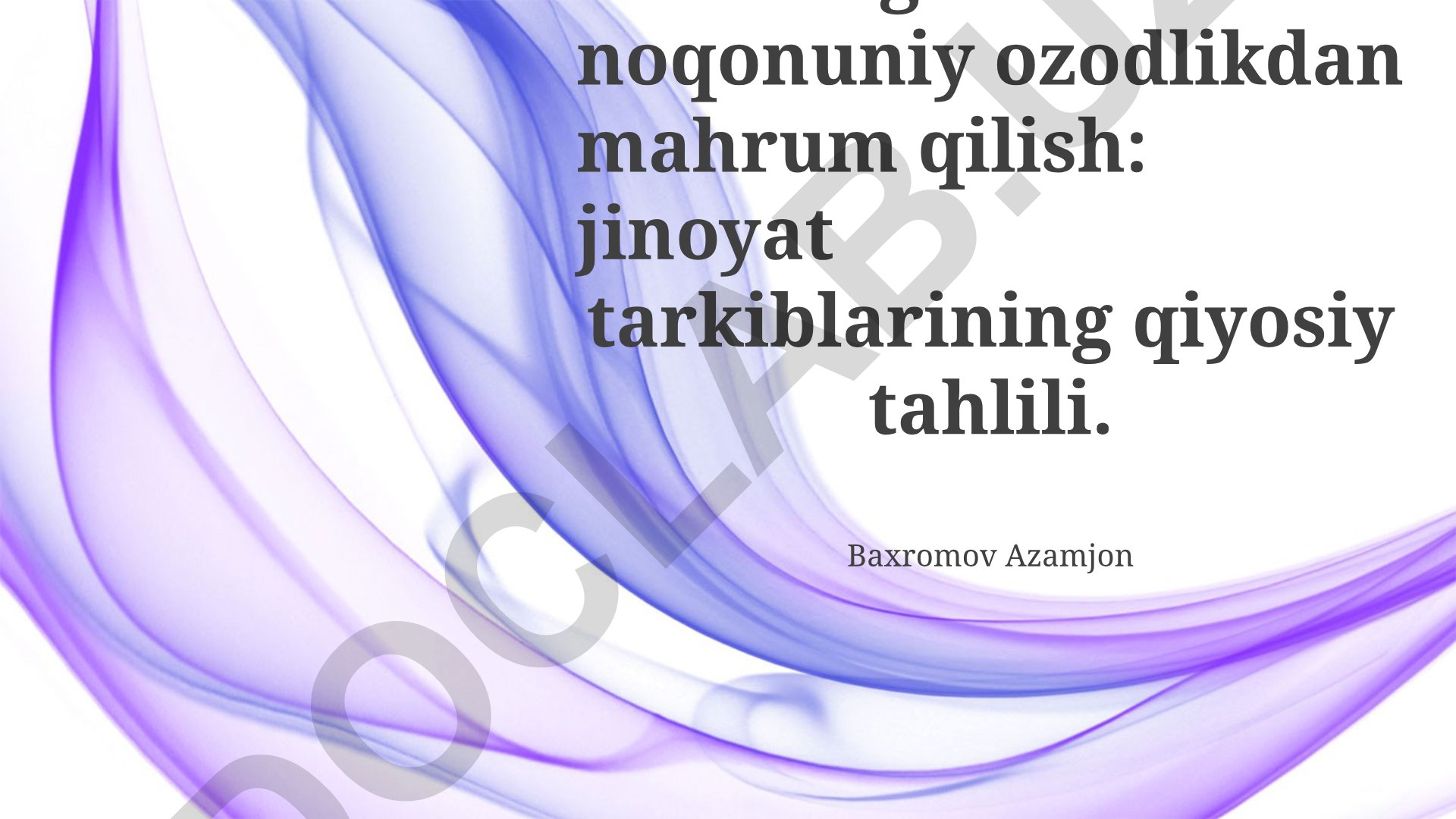 Odam o‘g‘irlash va noqonuniy ozodlikdan mahrum qilish jinoyat tarkiblarining qiyosiy tahlili