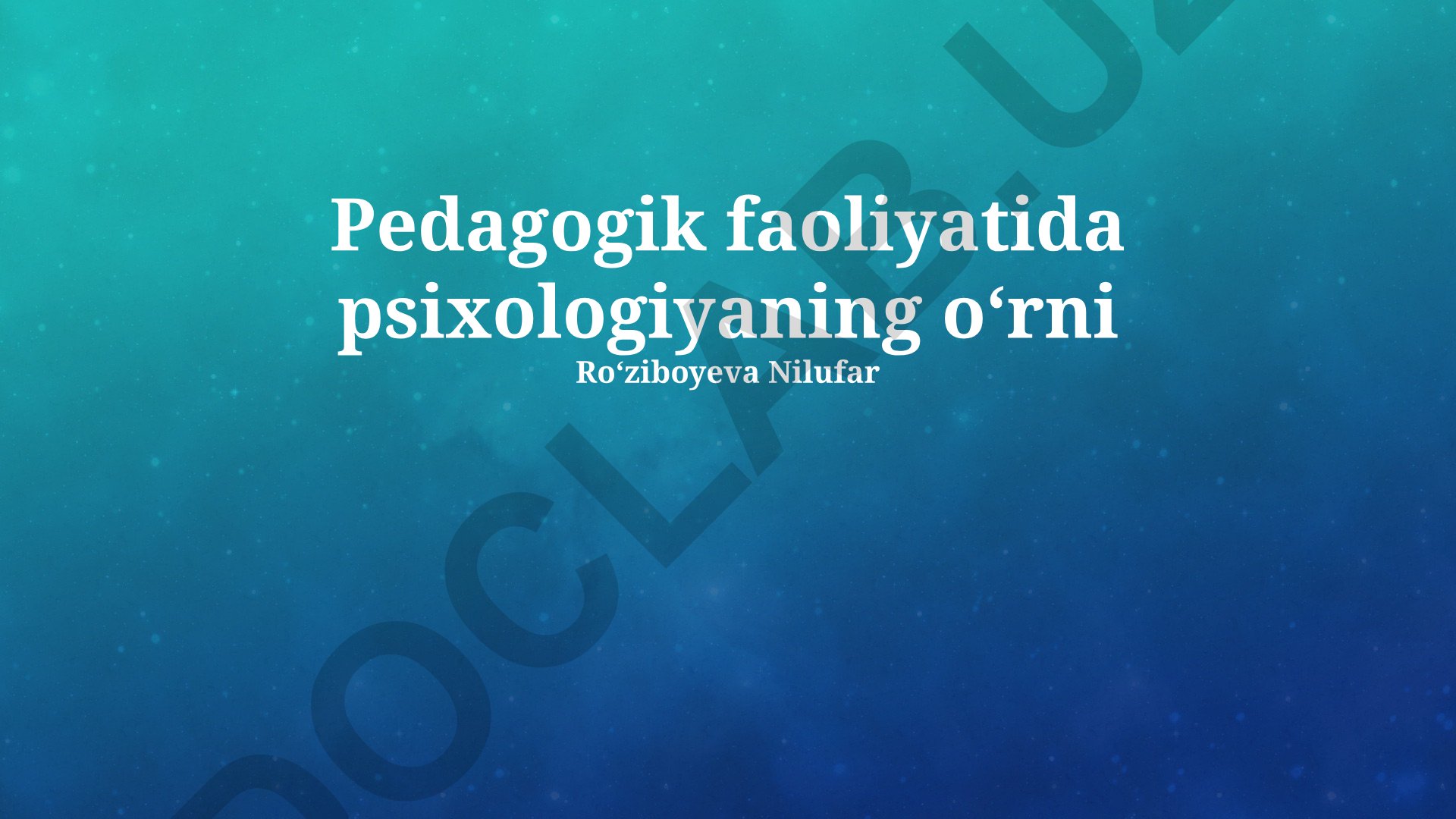 Pedagogik faoliyatda psixologiyaning o'rni va o'quv jarayonida psixologik prinsiplarni qo'llash