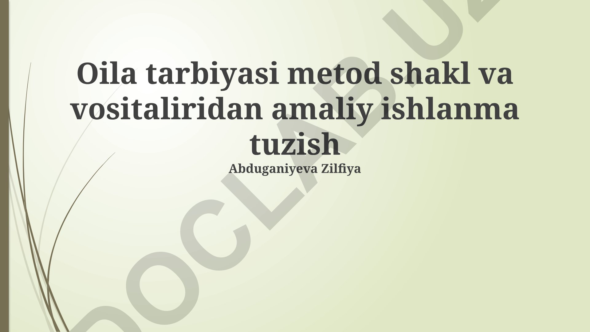 Oila tarbiyasi metod shakl va vositaliridan amaliy ishlanma tuzish