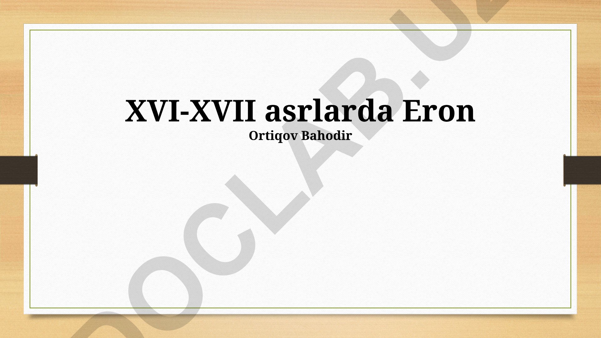 XVI-XVII asrlarda Eron: Iqtisodiyot, siyosat, madaniyat va harbiy islohotlar