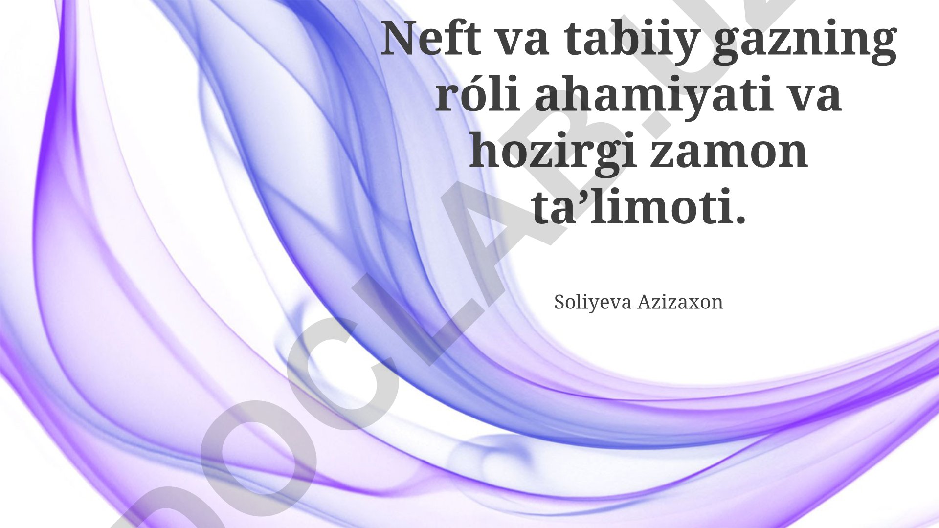 Neft va tabiiy gazning roli, ahamiyati va zamonaviy ta'limoti