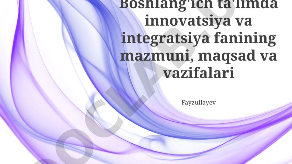 Boshlang'ich ta'limda innovatsiya va integratsiya fanining mazmuni, maqsad va vazifalari