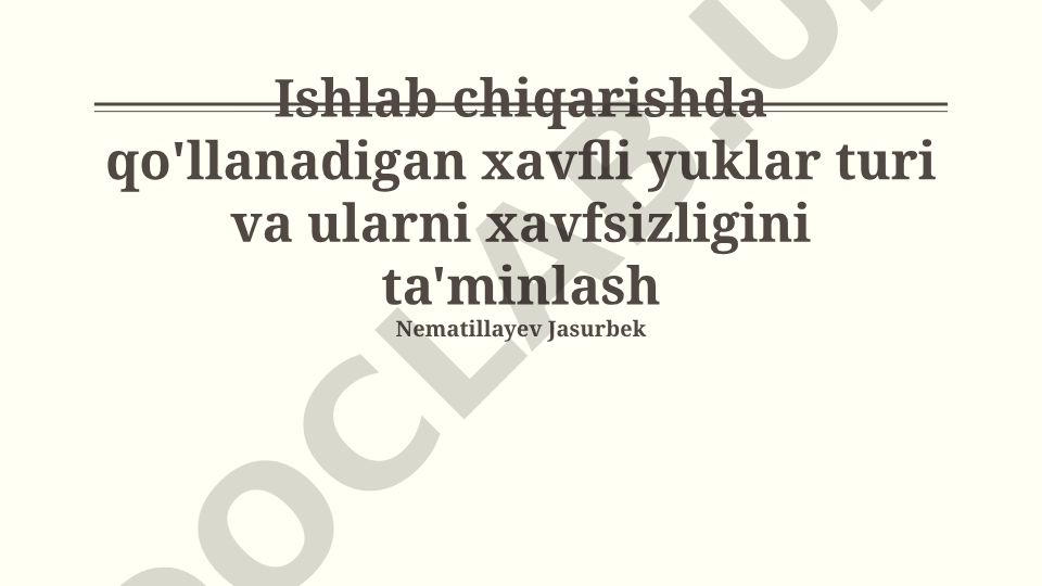 Ishlab chiqarishda qo'llanadigan xavfli yuklar turi va ularni xavfsizligini ta'minlash