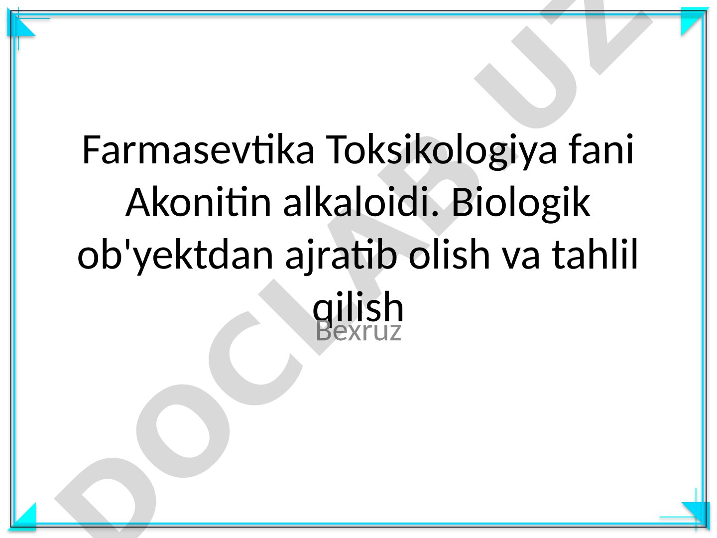 Akonitin alkaloidi. Biologik ob'yektdan ajratib olish va tahlil qilish