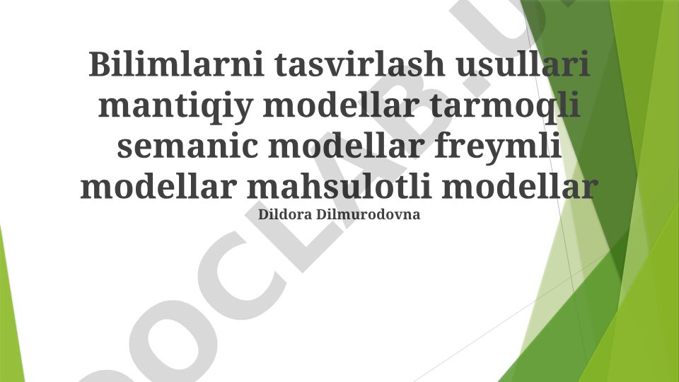 Bilimlarni tasvirlash usullari: mantiqiy, tarmoq semantik, ramka va mahsulot modellar
