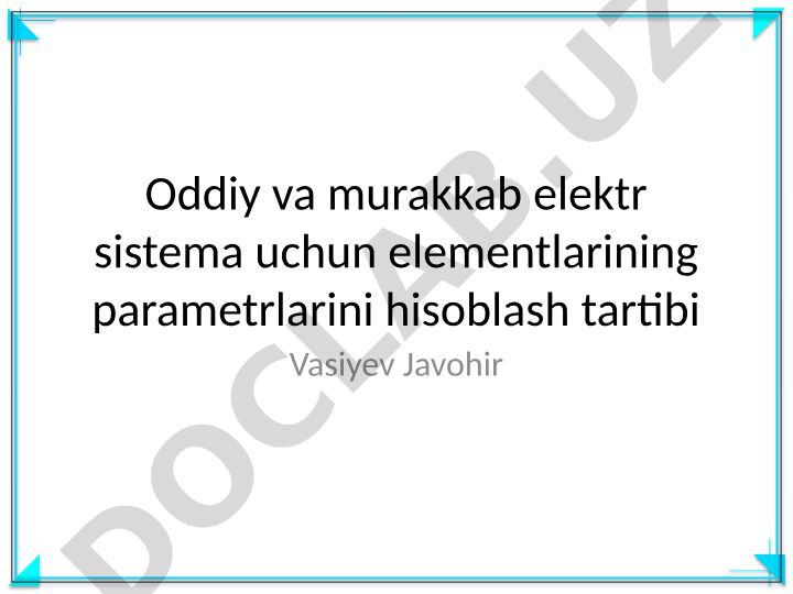 Oddiy va murakkab elektr sistemalarida elementlar parametrlarini hisoblash