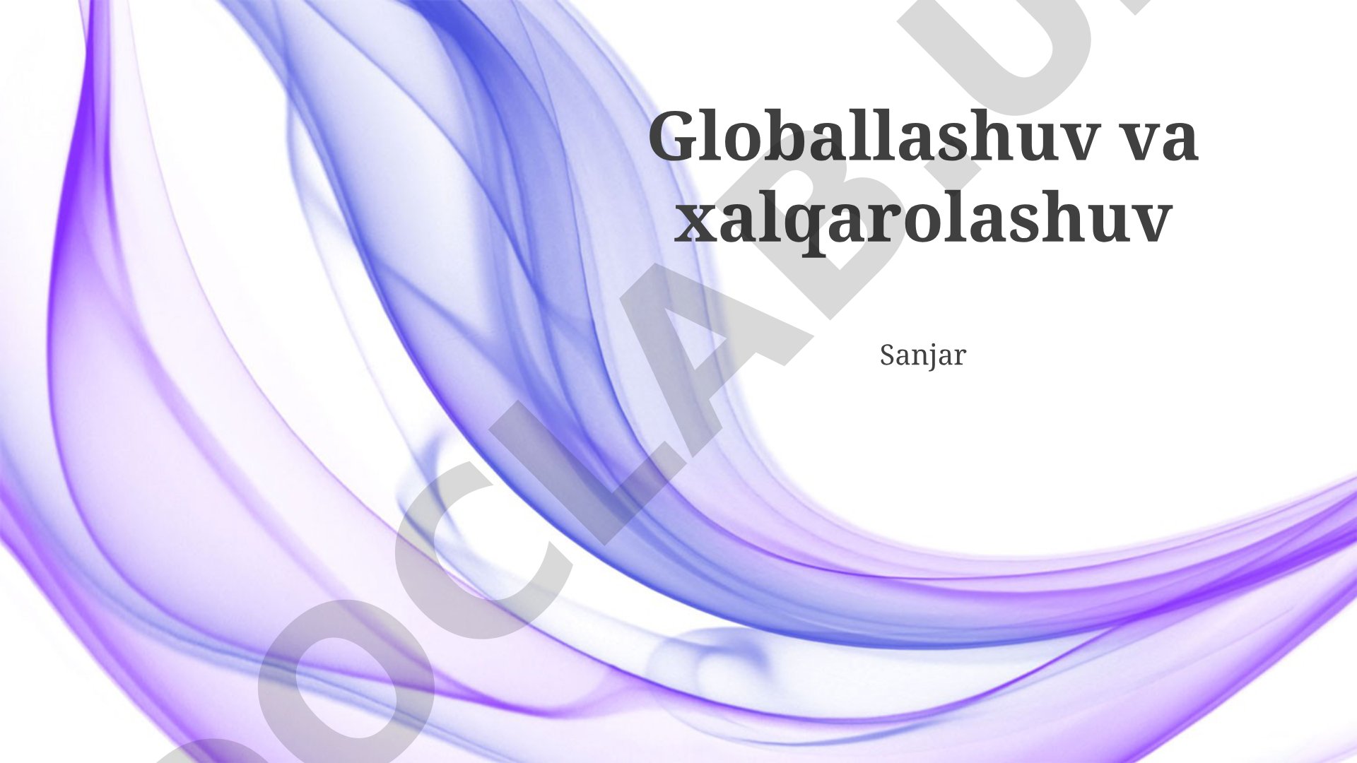 Globallashuv va xalqarolashuv: Asosiy tushunchalar va harakatlantiruvchi kuchlar