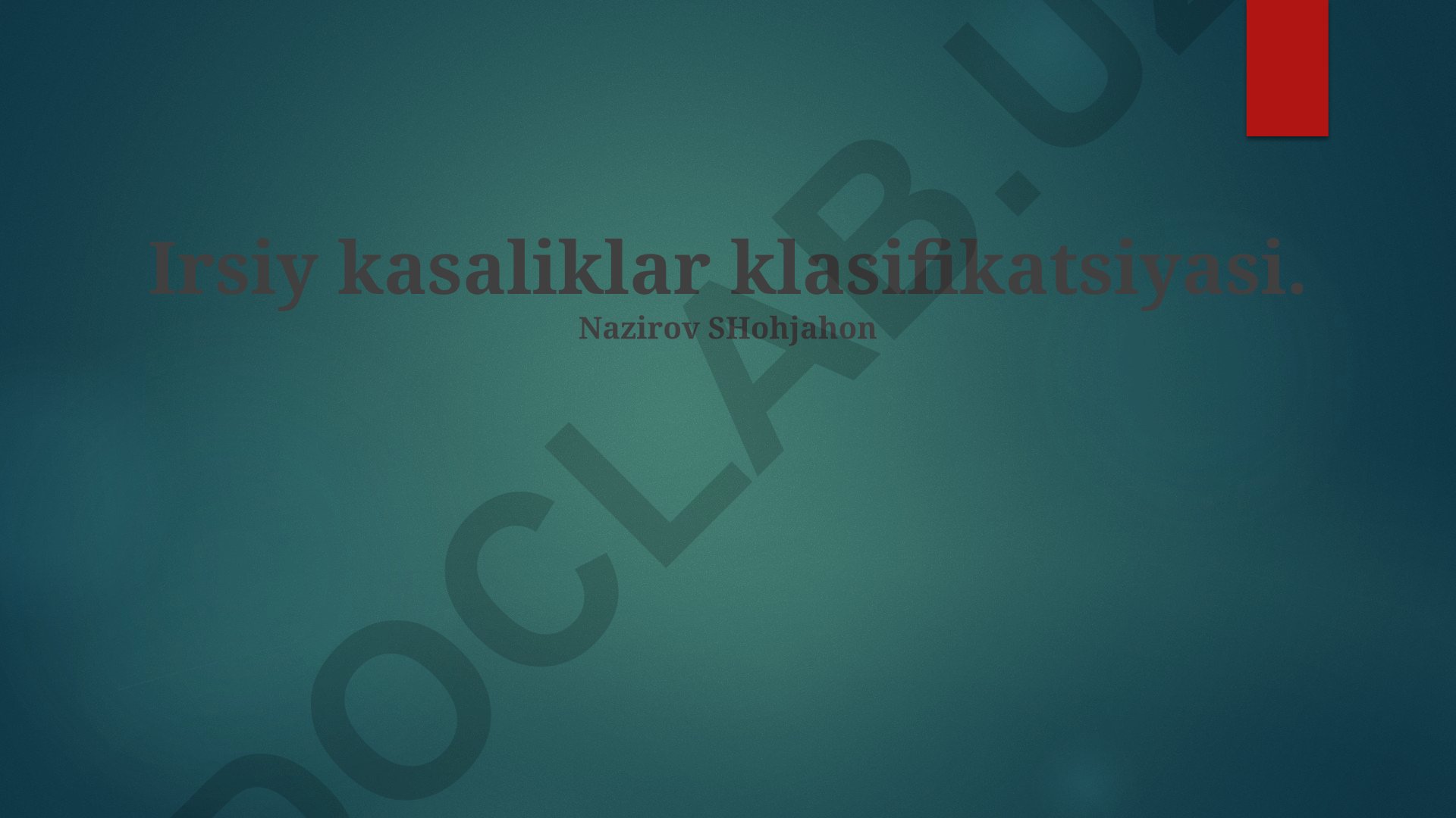 Irsiy kasaliklar klasifikatsiyasi va turlari