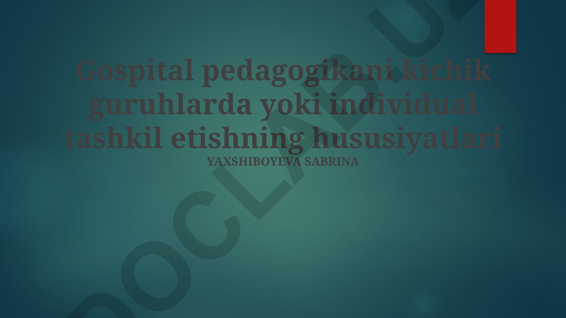 Gospital pedagogikani kichik guruhlarda yoki individual tashkil etishning hususiyatlari