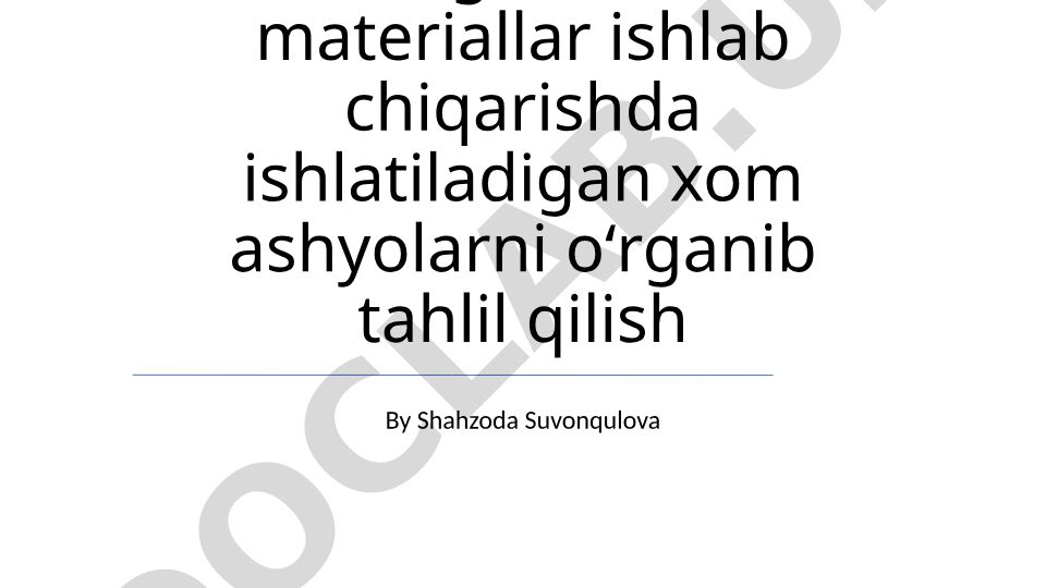 Bog'lovchi materiallar ishlab chiqarishda ishlatiladigan xom ashyolarni o'rganish