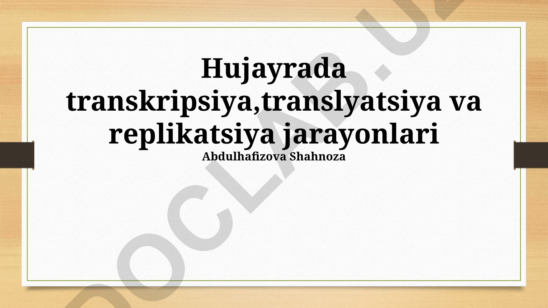 Hujayrada transkripsiya, translyatsiya va replikatsiya jarayonlari