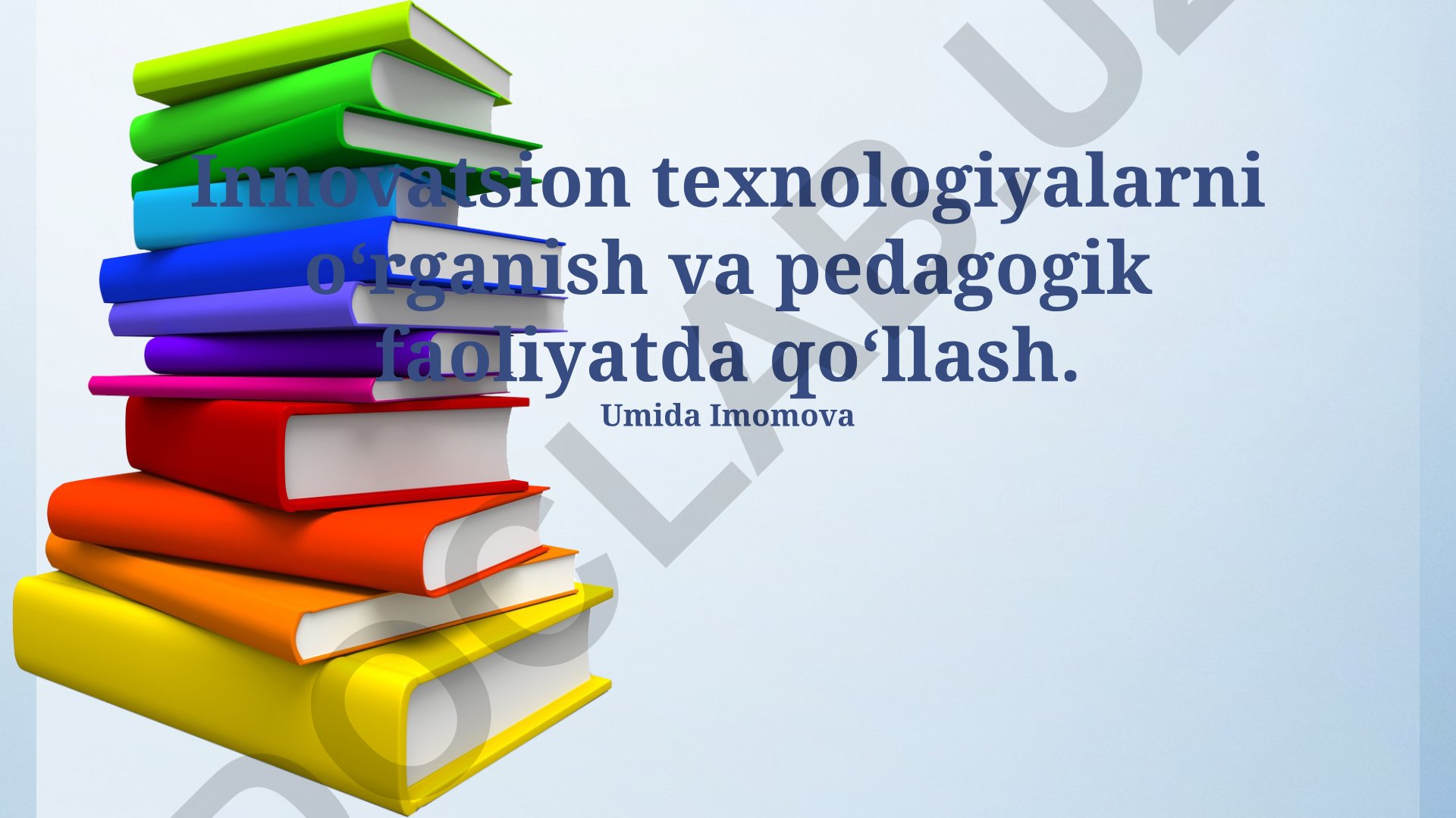 Innovatsion texnologiyalarni o‘rganish va pedagogik faoliyatda qo‘llash