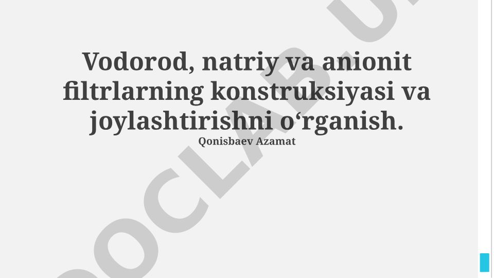 Vodorod, natriy va anionit filtrlarning konstruksiyasi va joylashtirishni oʻrganish