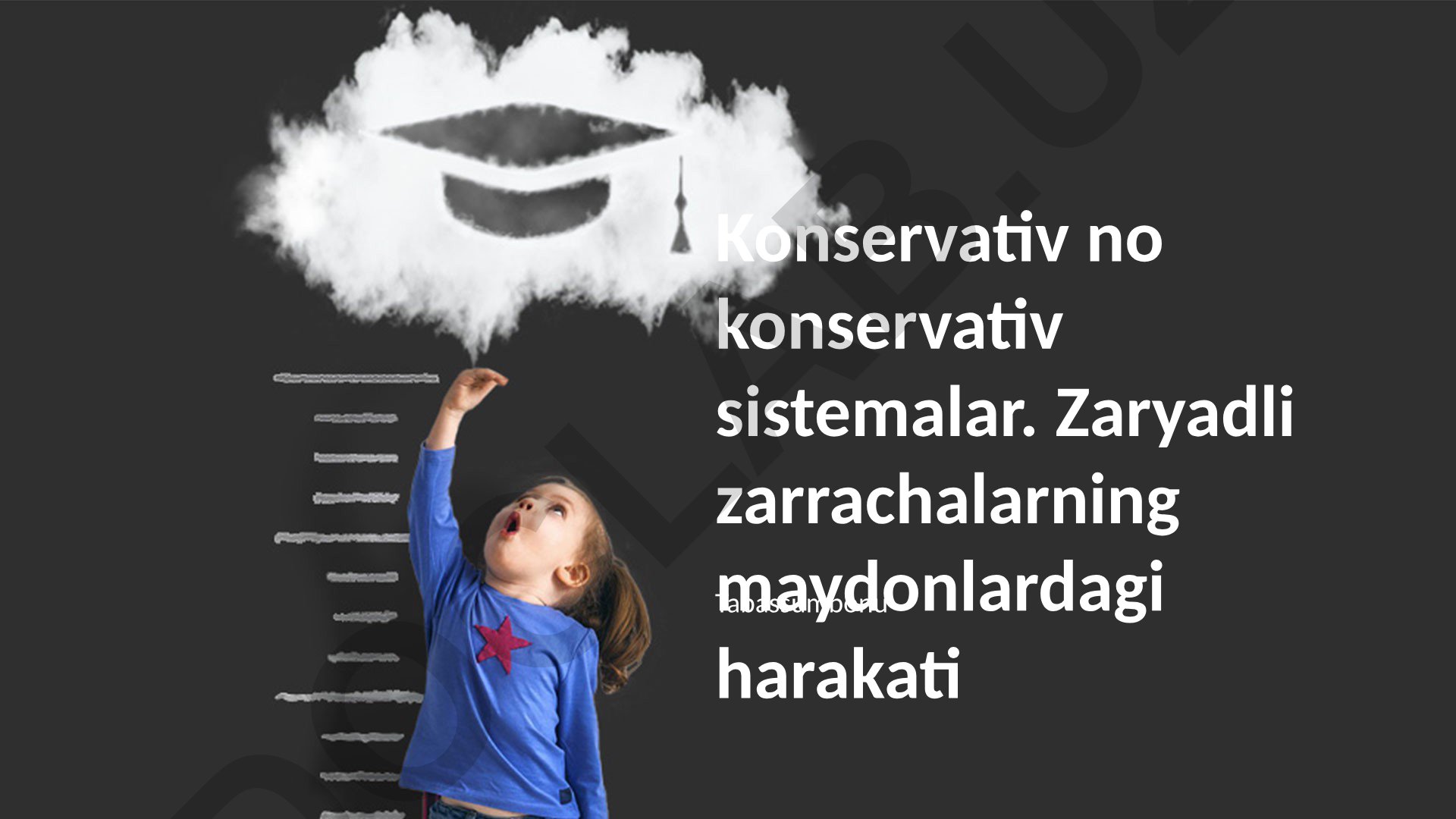 Konservativ va konservativ bo'lmagan sistemalar. Zaryadli zarrachalarning maydonlardagi harakati
