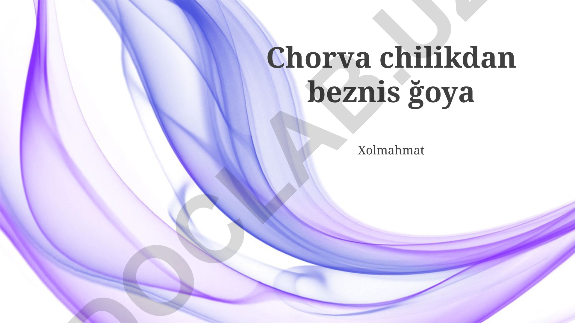 Chorva chilikdan beznis ğoya Xolmahmat ishlab chiqarish va marketing strategiyasi