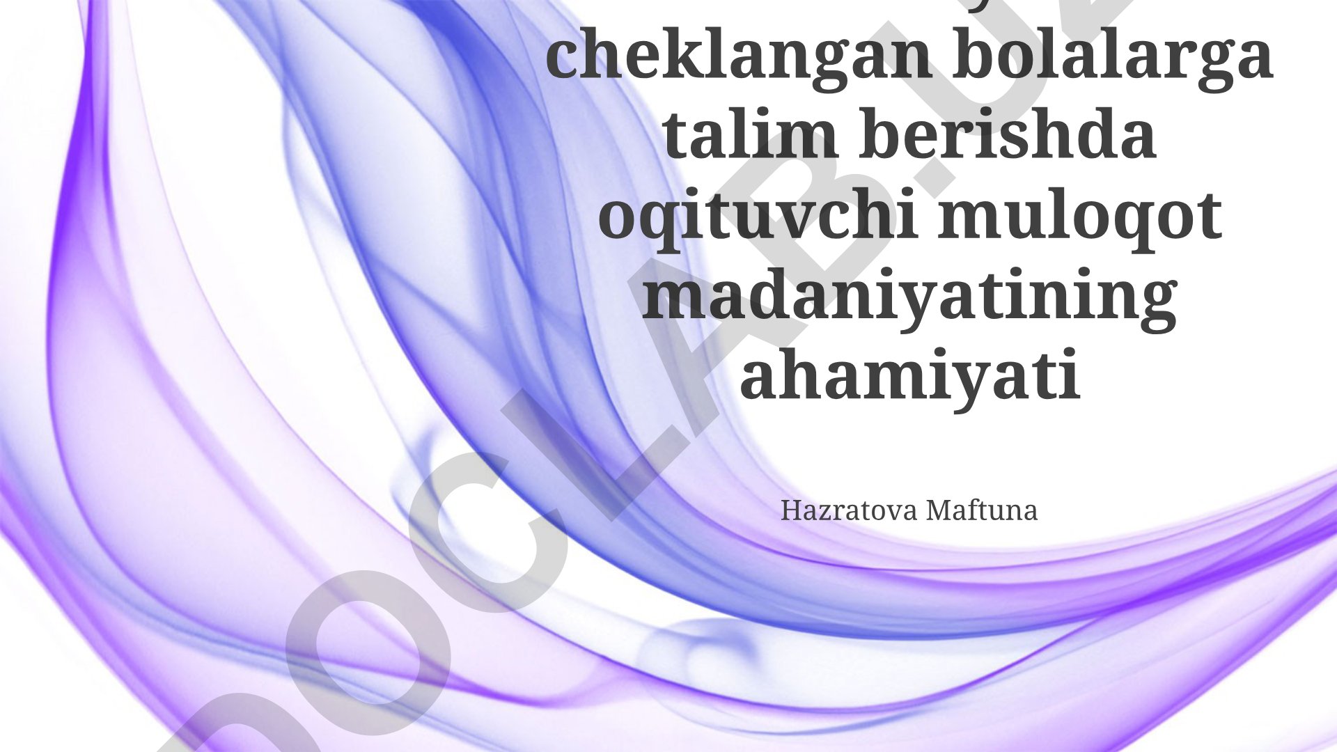 Imkoniyati cheklangan bolalarga ta'lim berishda o'qituvchi muloqot madaniyatining ahamiyati