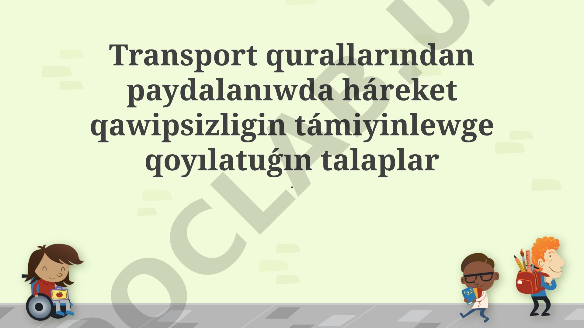 Transport qurallarından paydalanıwda háreket qawipsizligin támiyinlewge qoyılatuǵın talaplar