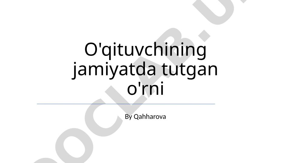 O'qituvchining jamiyatda tutgan o'rni va kelajak avlodlarni shakillantirish