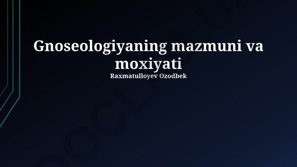 Gnoseologiyaning mazmuni va moxiyati