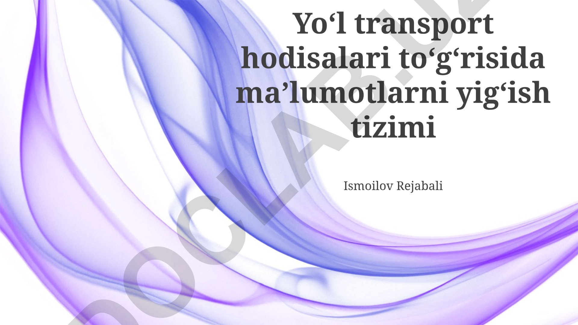 Yo‘l transport hodisalari to‘g‘risida ma’lumotlarni yig‘ish tizimi