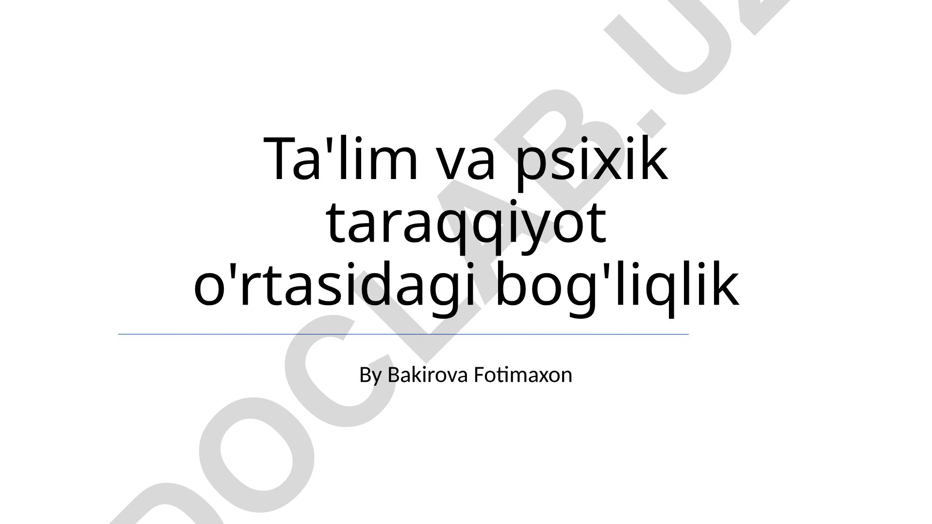 Ta'lim va psixik taraqqiyot o'rtasidagi bog'liqlik
