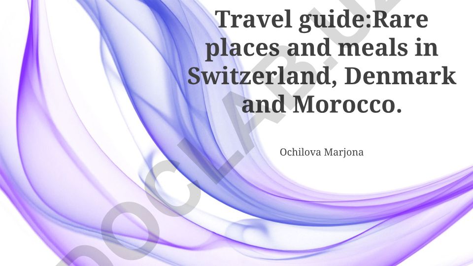 Travel guide: Rare places and meals in Switzerland, Denmark and Morocco